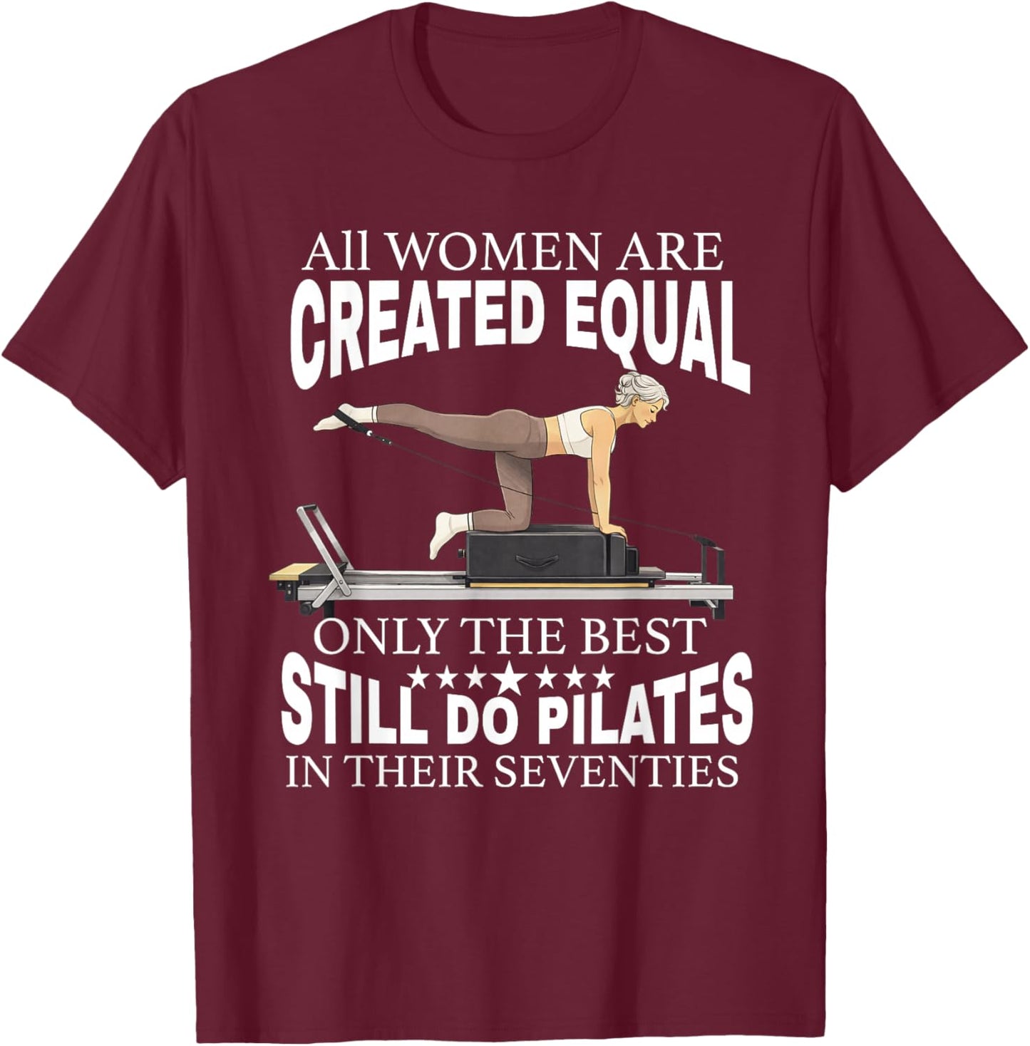 All Women are Created only the Best Still do Pilates in 70s T-Shirt - T-Shirt | Maroon