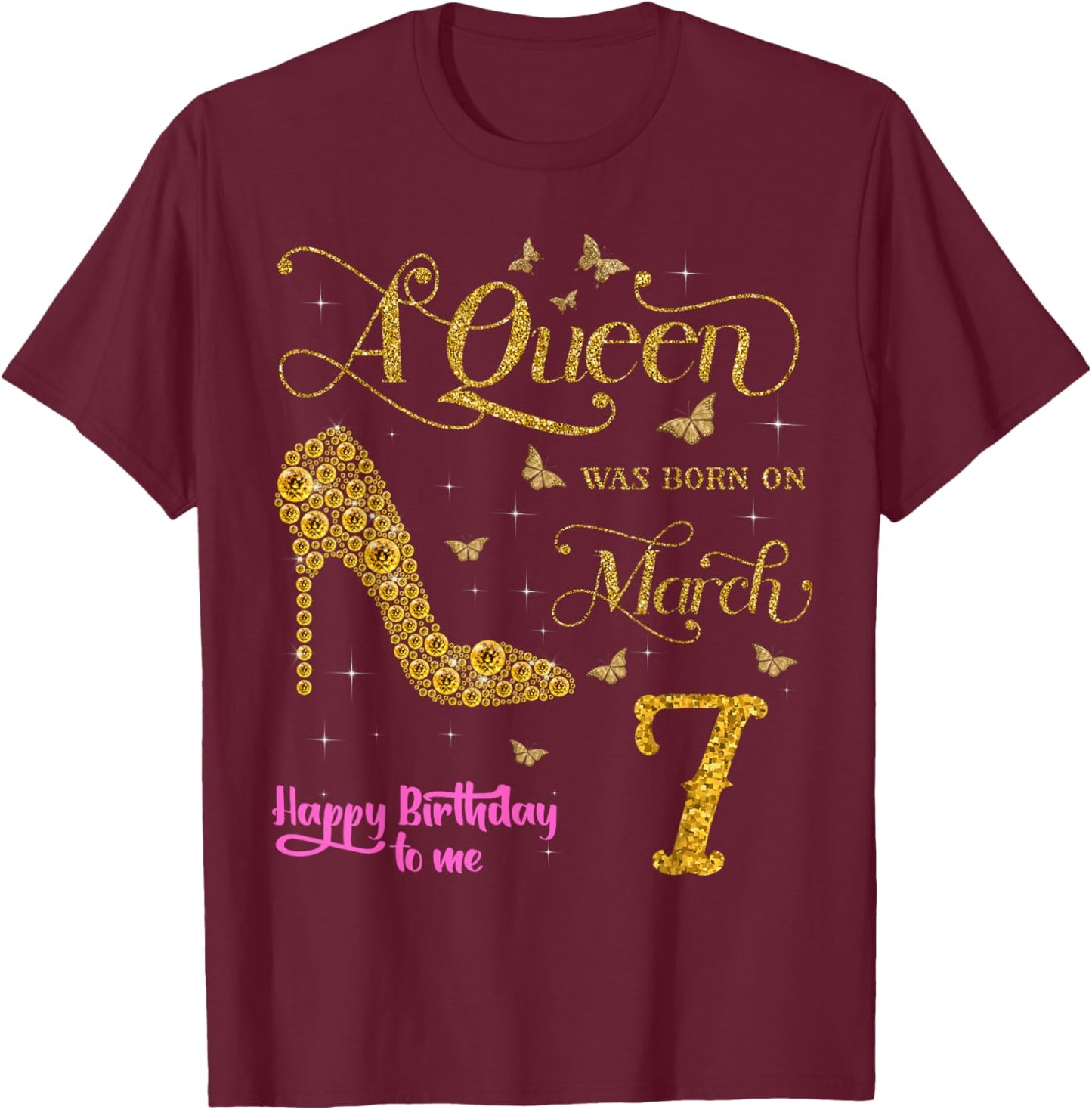 A Queen was Born on March 7 Happy Birthday to Me 7 March T-Shirt - T-Shirt | Maroon