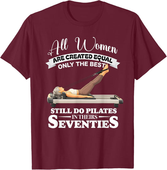 All Women are Created only the Best Still do Pilates in 70s T-Shirt - T-Shirt | Maroon