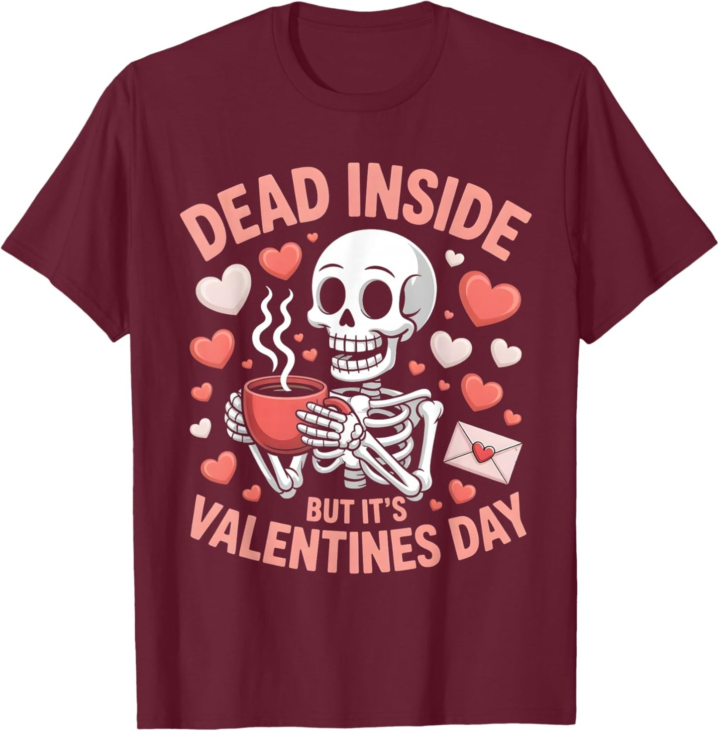 Dead Inside But It's Valentines Day Funny Skeleton Men Women T-Shirt - T-Shirt | Maroon