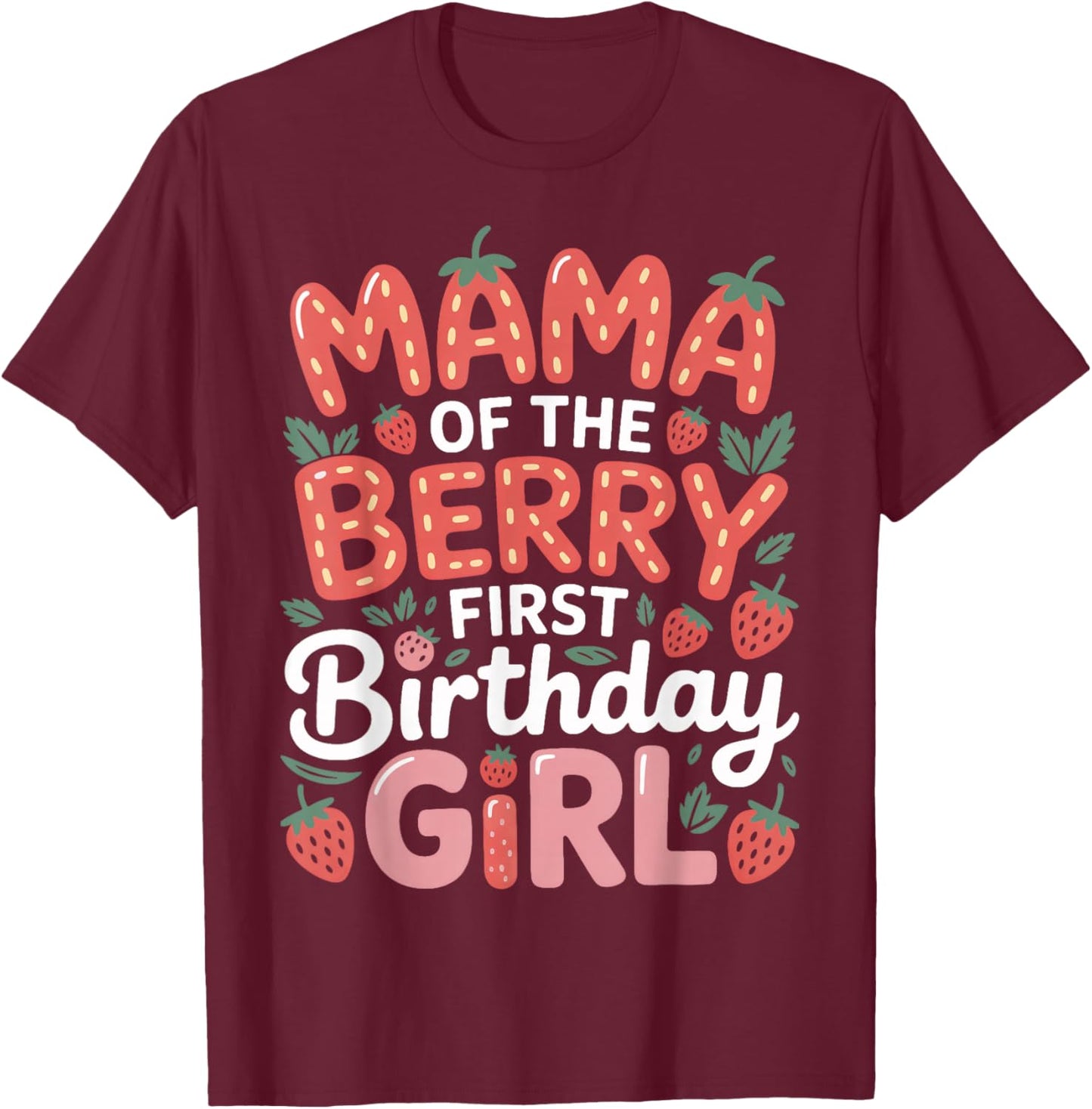 Berry First Birthday Girl Mama for Strawberry Party T-Shirt - T-Shirt | Maroon