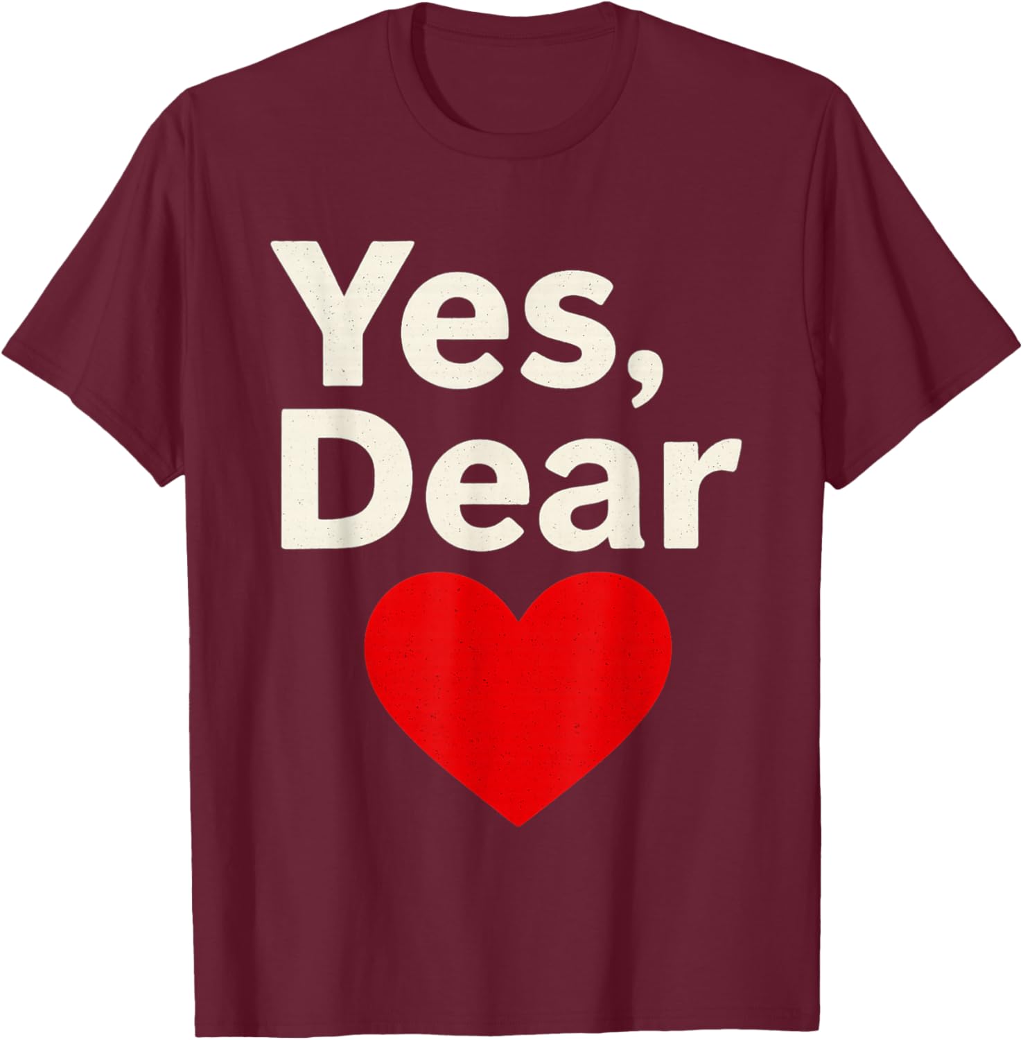 Yes Dear Heart Valentines Men T-Shirt - T-Shirt | Maroon