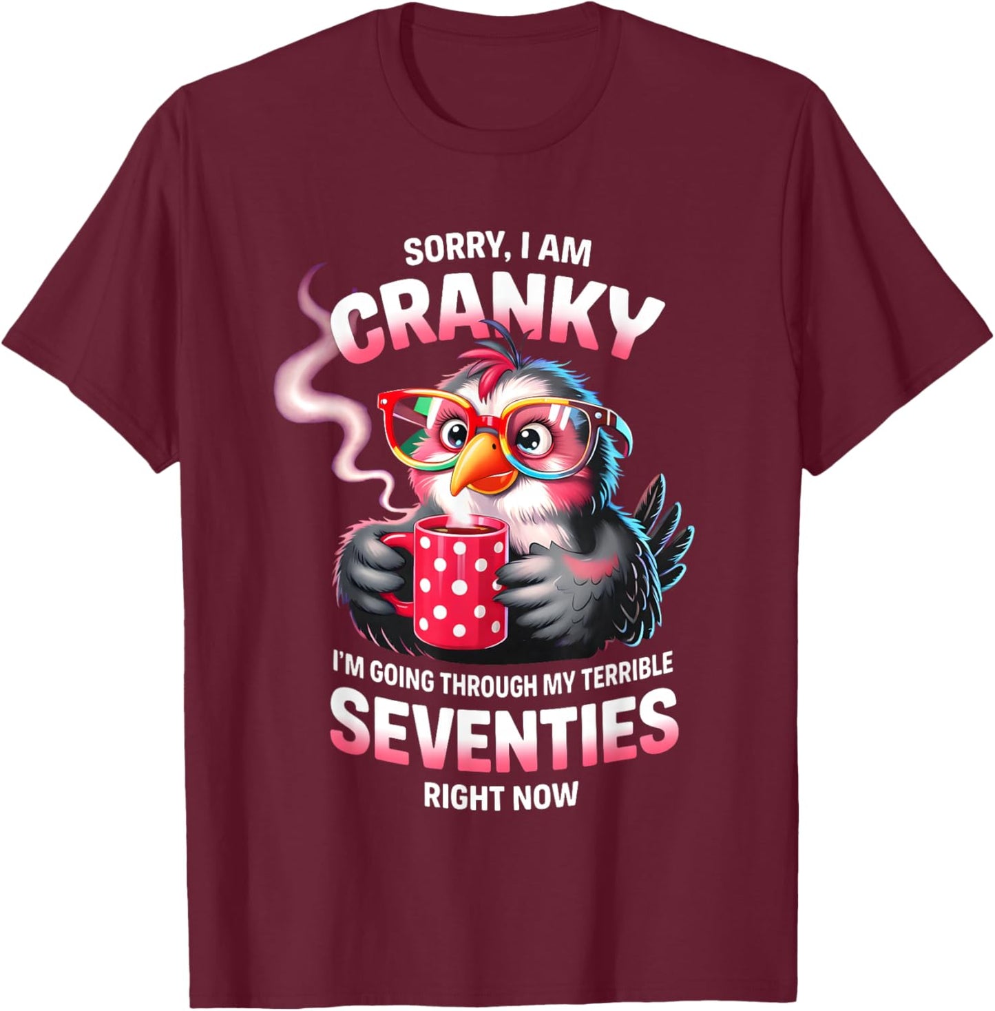 Owl Sorry I Am Cranky I'm Going Through My Terrible Seventie T-Shirt - T-Shirt | Maroon