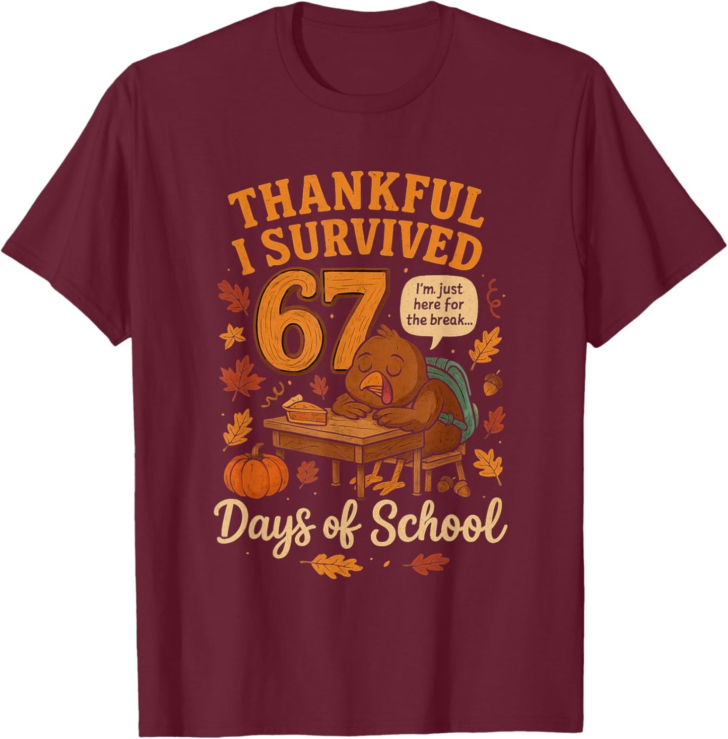 I Survived 67 Days of School Funny Teacher Thanksgiving Fall T-Shirt - T-Shirt | Maroon