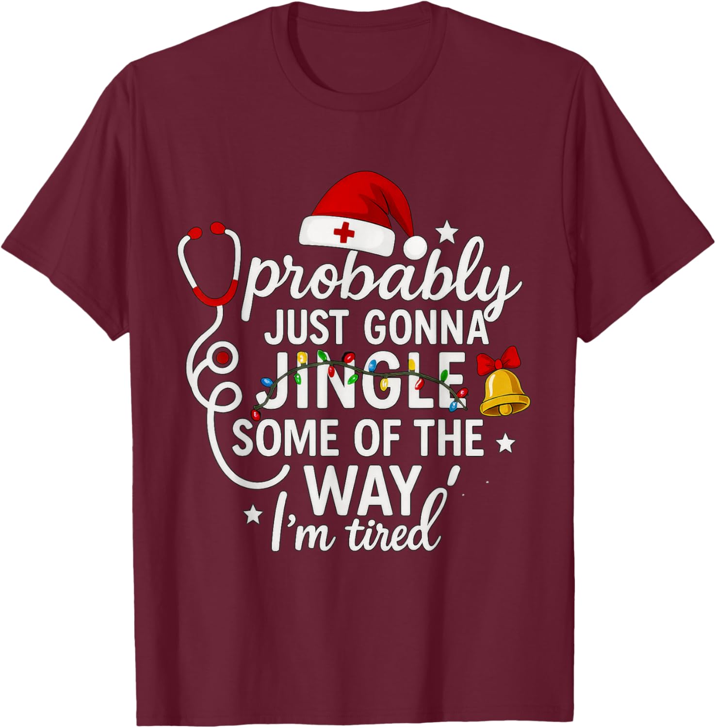 Probably just Gonna Jingle Some of The Way Christmas Nurse T-Shirt - T-Shirt | Maroon