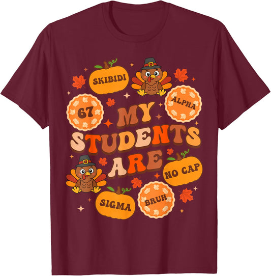 My Students are 67 Sigma No Cap Bruh Teacher Thanksgiving T-Shirt - T-Shirt | Maroon