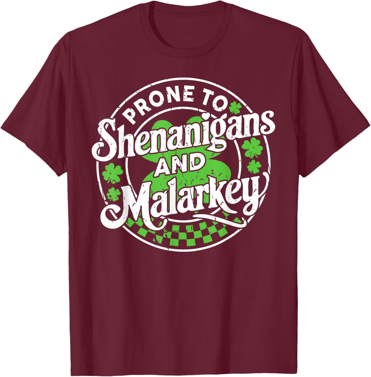 Prone to Shenanigans and Malarkey Clovers St Patricks Day T-Shirt - T-Shirt | Maroon