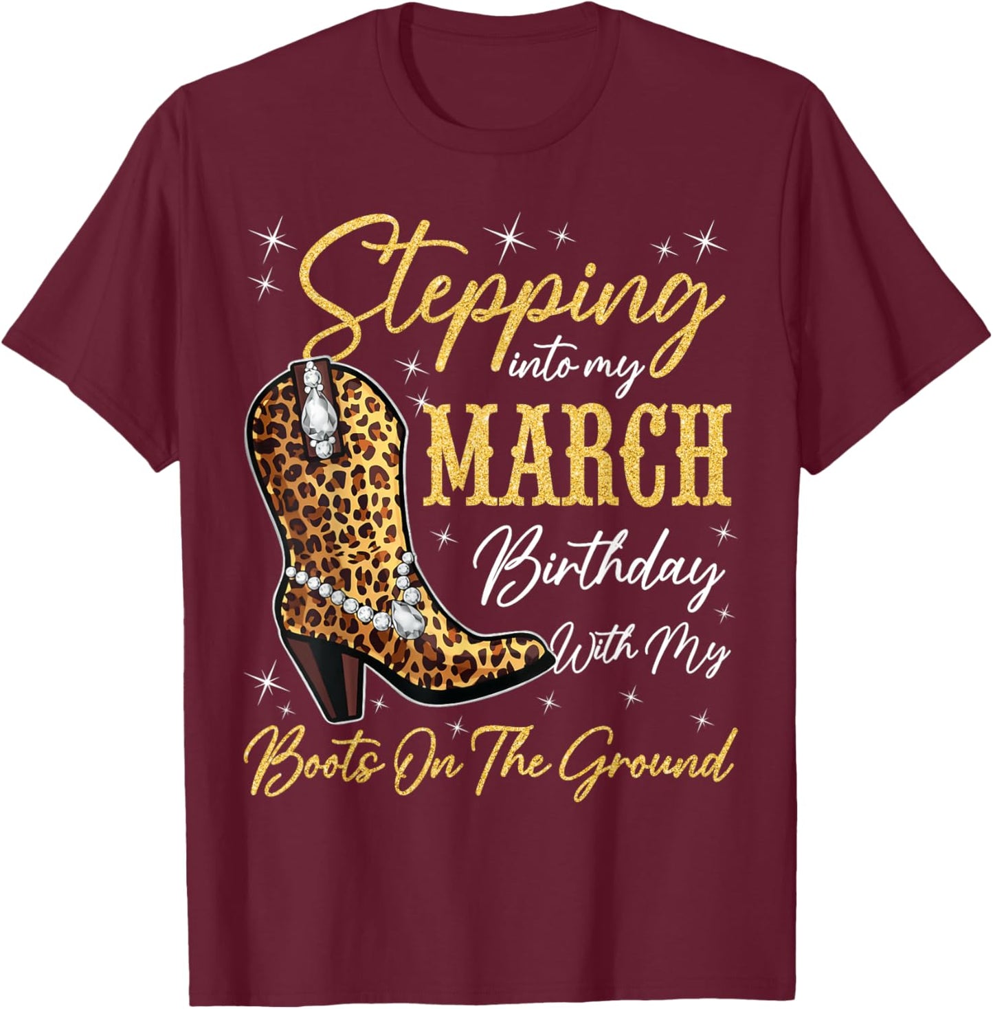 Stepping Into My March Birthday Western Cowgirl Bday Party T-Shirt - T-Shirt | Maroon