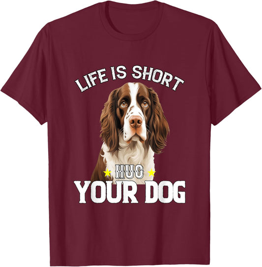 English Springer Spaniel Owner Life is Short Hug Your Dog T-Shirt - T-Shirt | Maroon