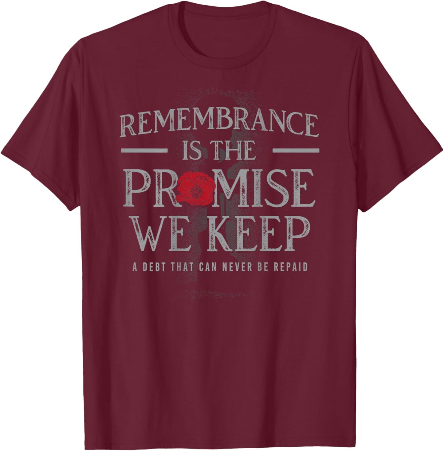 Remembrance is the Promise we Keep T-Shirt - T-Shirt | Maroon