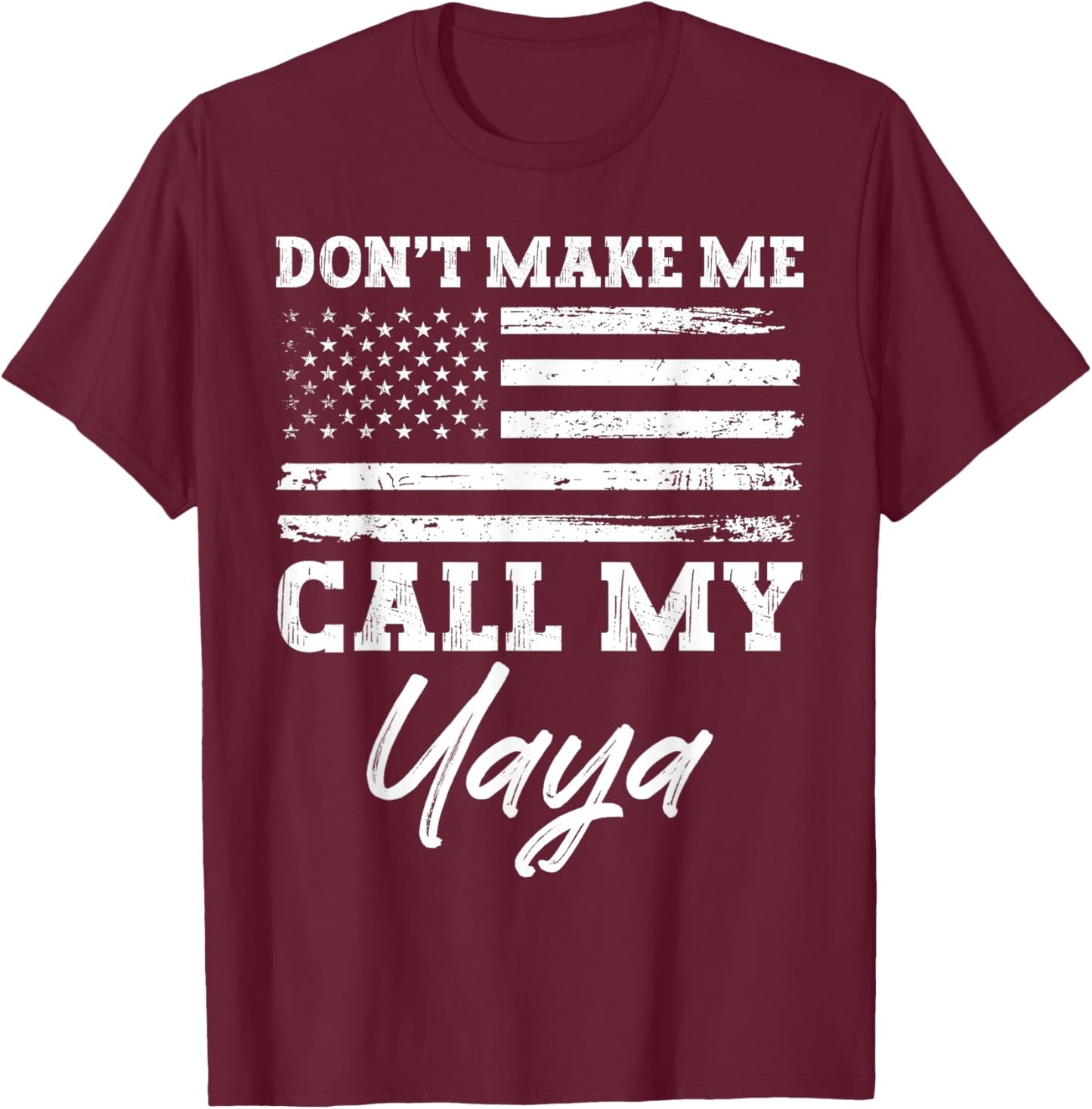 USA American Flag Vintage Don’t Make Me Call My Yaya T-Shirt - T-Shirt | Maroon
