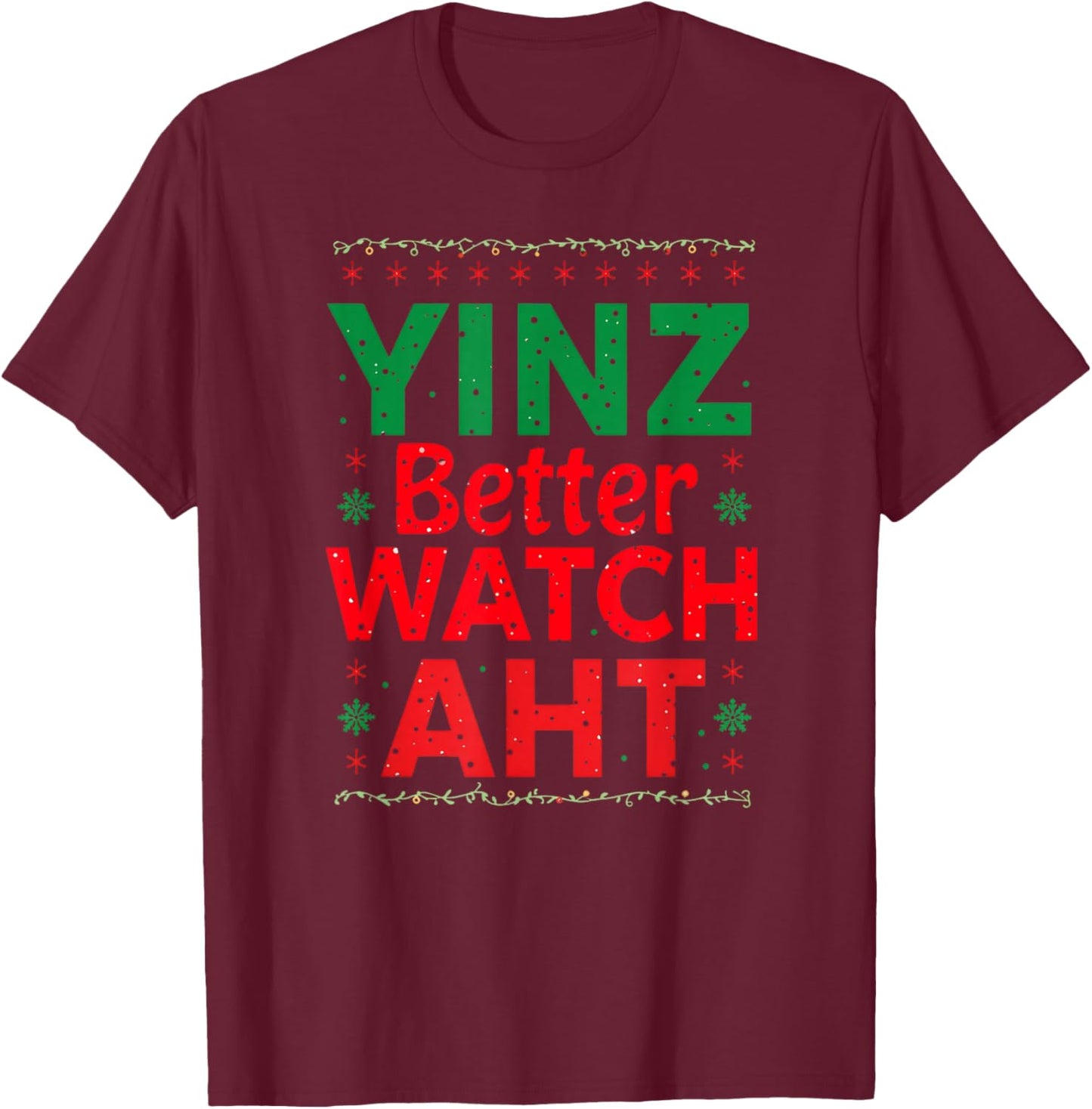 Yinz Better Watch AHT Pittsburgh Christmas Funny Yinzer T-Shirt - T-Shirt | Maroon