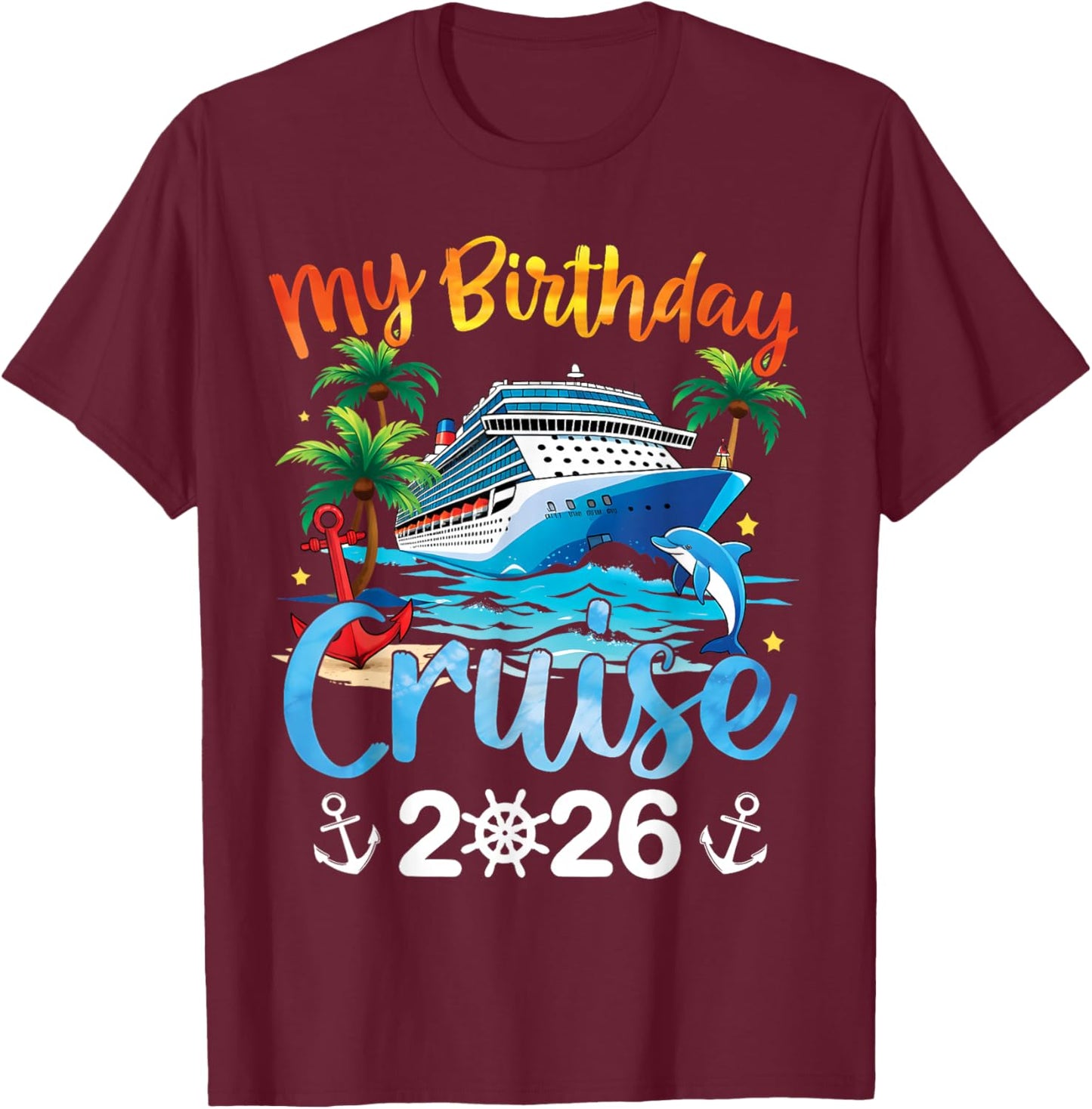 My Birthday Cruise 2026 Family Cruise Vacation Trip Birthday T-Shirt - T-Shirt | Maroon