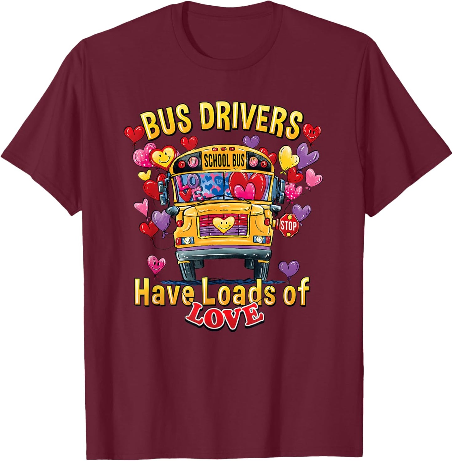 Bus Drivers Have Loads of Love Valentines School Bus Driver T-Shirt - T-Shirt | Maroon