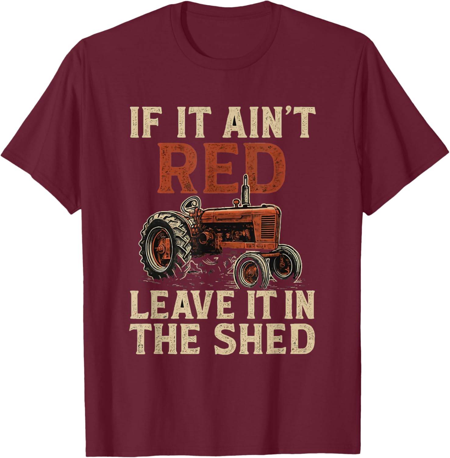If It Ain't Red Leave It Tractors Funny Farmer Farming T-Shirt - T-Shirt | Maroon