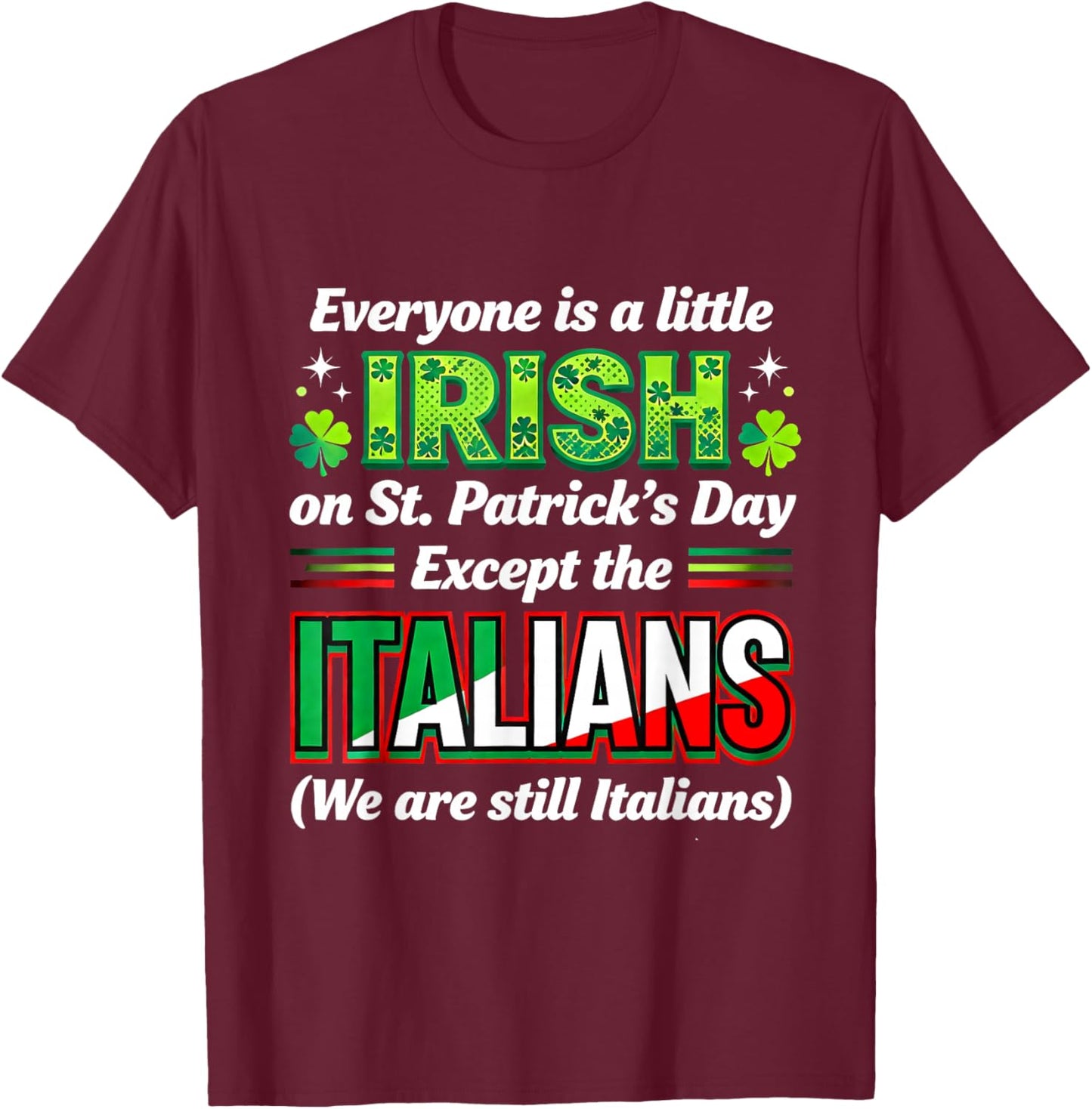 Everyone is A Little Irish Except Italians St Patricks Day T-Shirt - T-Shirt | Maroon