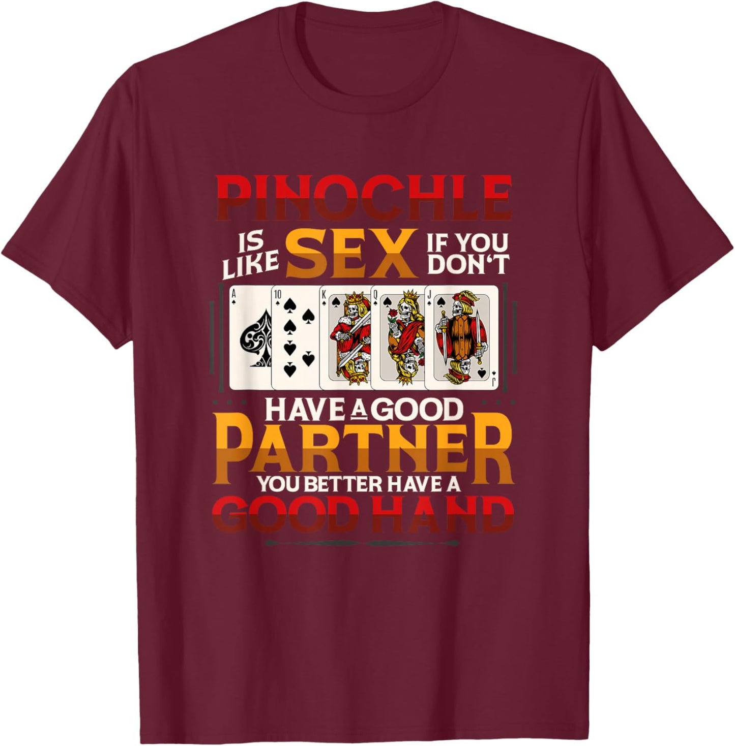 Funny Pinochle is Like Sex Good Partner Good Hand Card T-Shirt - T-Shirt | Maroon