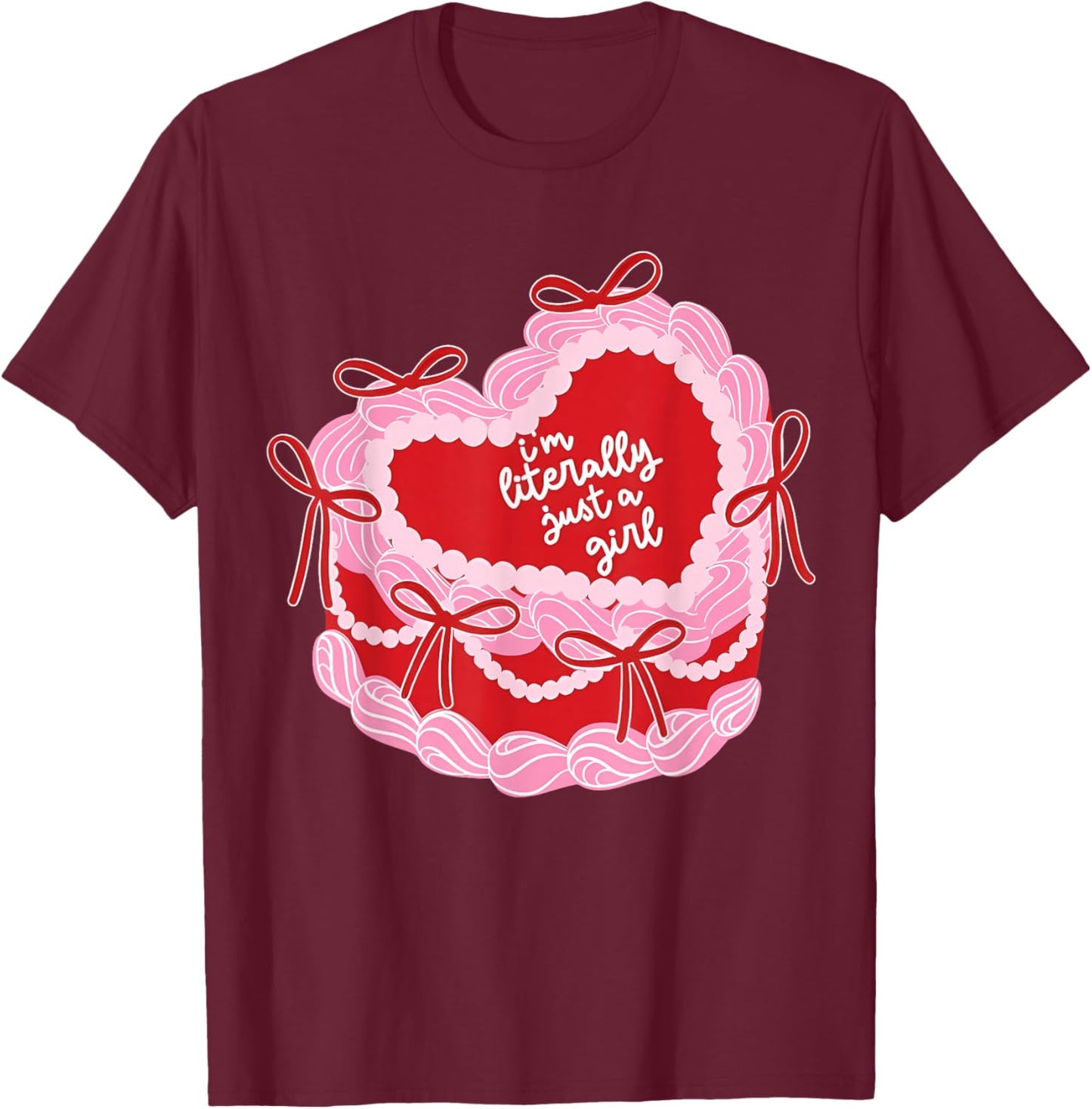 I'm Literally Just A Girl Birthday Cake Coquette Valentine T-Shirt - T-Shirt | Maroon