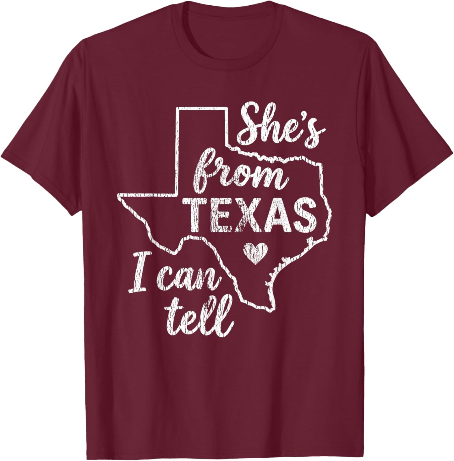 Shes from Texas I Can Tell T-Shirt - T-Shirt | Maroon