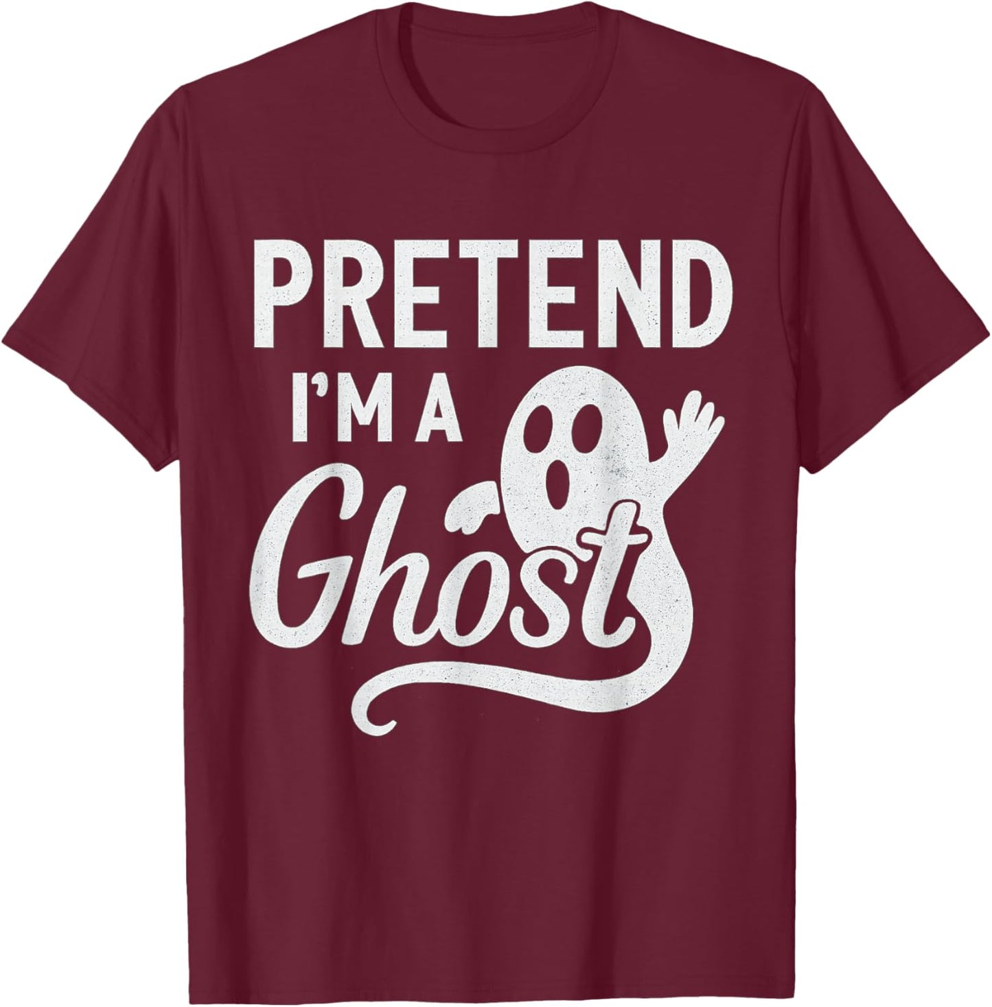 Funny Pretend I’m A Ghost Easy Costume Lazy Halloween Spooky T-Shirt - T-Shirt | Maroon