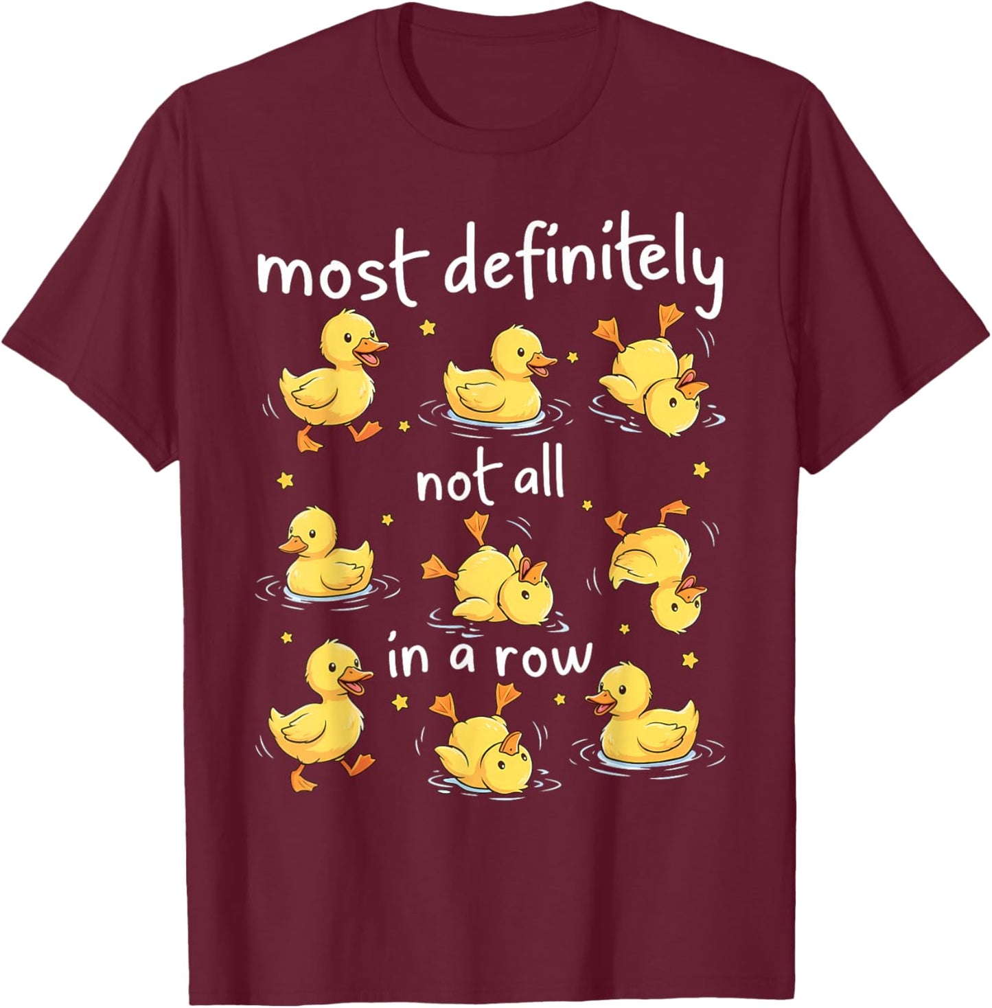 Most Definitely Not All in A Row Funny Duck Mental Health T-Shirt - T-Shirt | Maroon