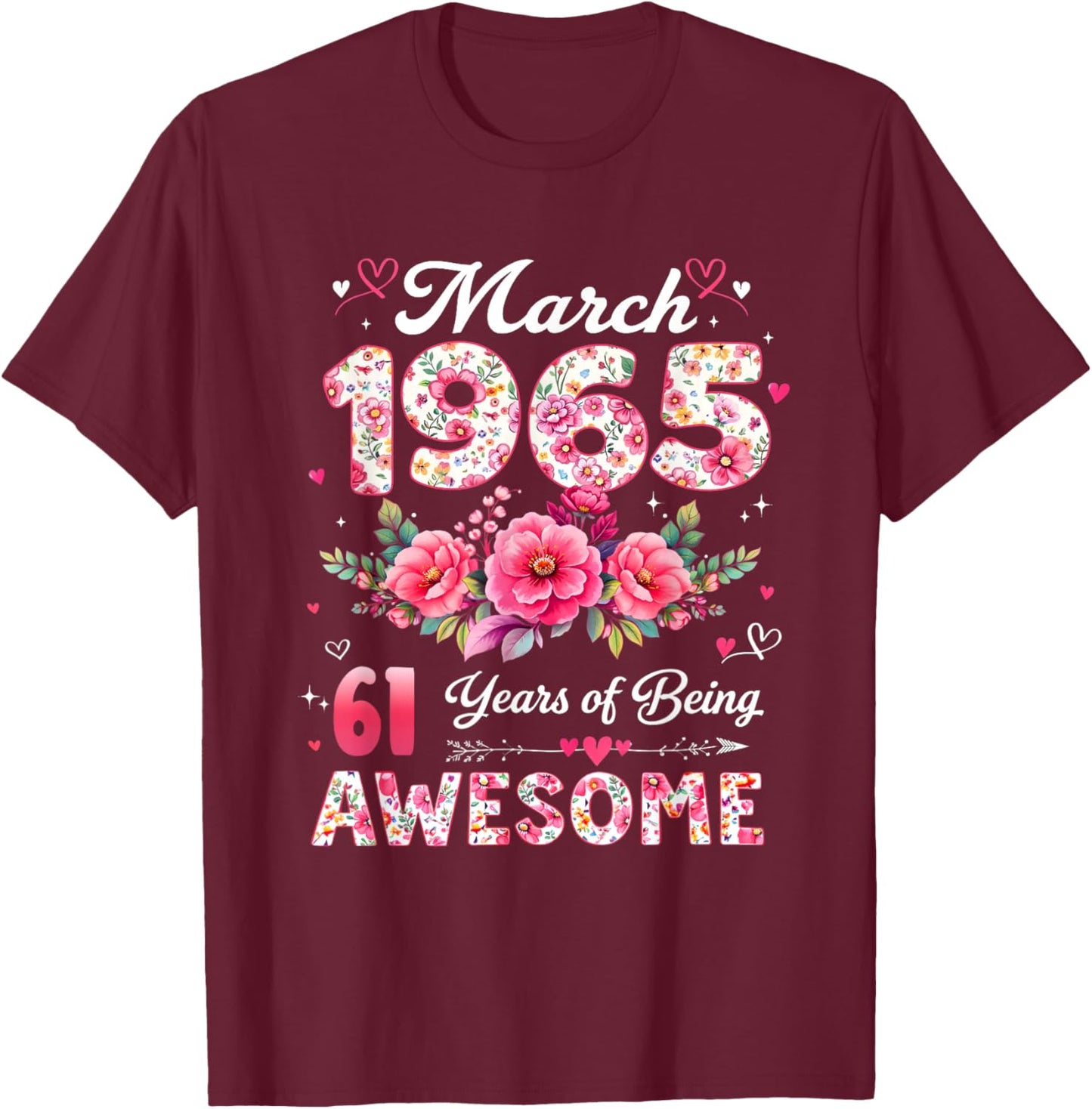 61 Year Old March 1965 Floral 61st Birthday Men Women T-Shirt - T-Shirt | Maroon