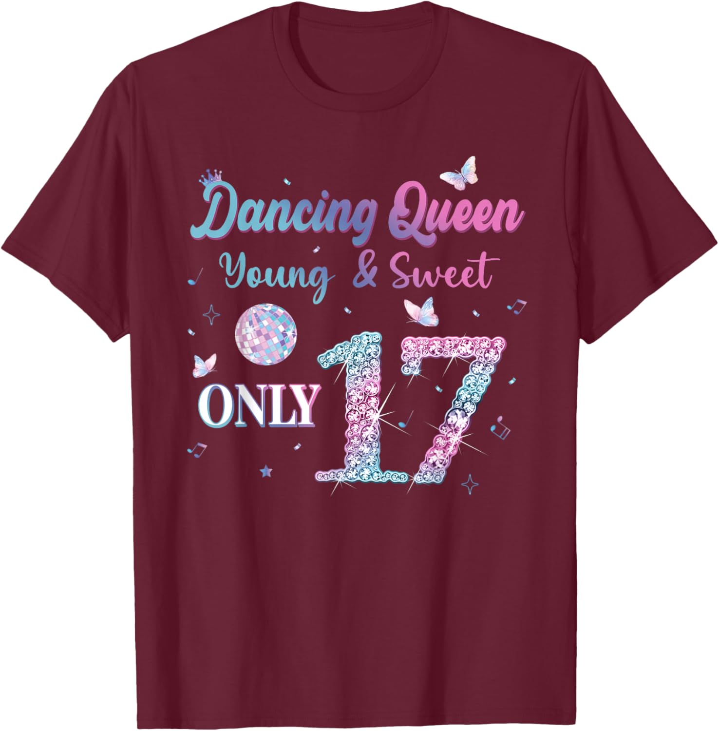 Dancing Queen & Sweet Only 17 Disco 17th Birthday Girl T-Shirt - T-Shirt | Maroon