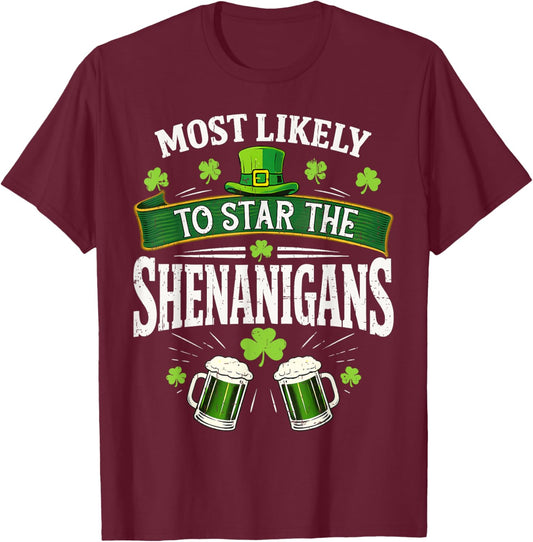 Most Likely to Start The Shenanigan Funny St Patrick's Day T-Shirt - T-Shirt | Maroon