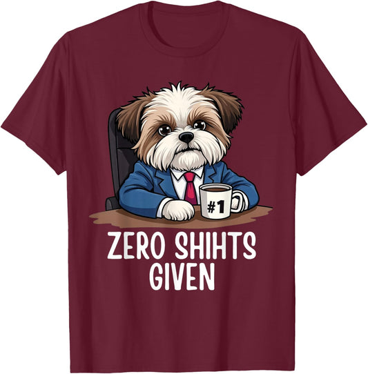 Zero Shihts Given Shih Tzu Dad Shih Tzu Mom Funny Shih Tzu T-Shirt - T-Shirt | Maroon