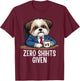 Zero Shihts Given Shih Tzu Dad Shih Tzu Mom Funny Shih Tzu T-Shirt - T-Shirt | Maroon