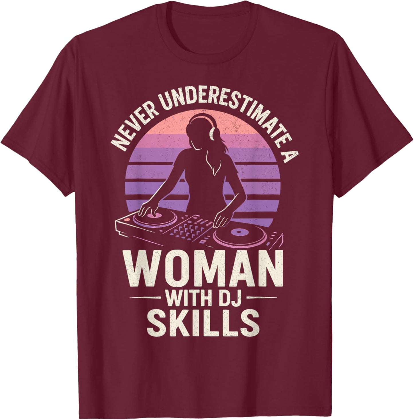 Never Underestimate Woman with DJ Skills EDM Girls Humor T-Shirt - T-Shirt | Maroon