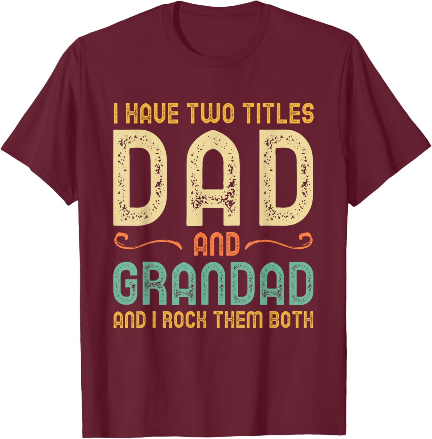 I Have 2 Two Titles Dad and Grandad and I Rock Them Both T-Shirt - T-Shirt | Maroon
