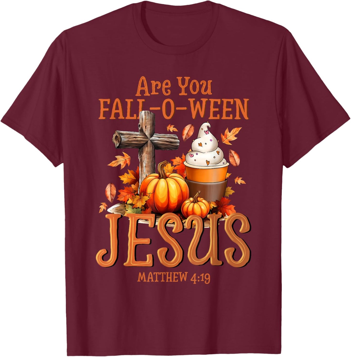 are You Fall-O-Ween Jesus Matthew 4 19 Halloween Christian T-Shirt - T-Shirt | Maroon