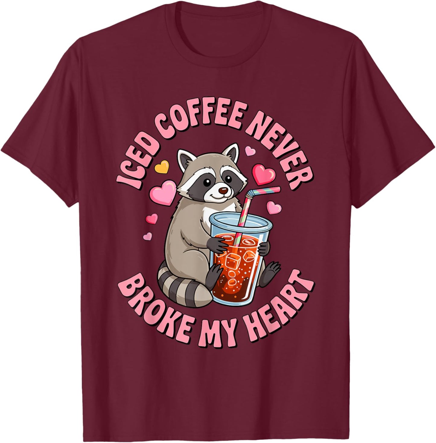 Iced Coffee Never Broke My Heart Cute Raccoon T-Shirt - T-Shirt | Maroon