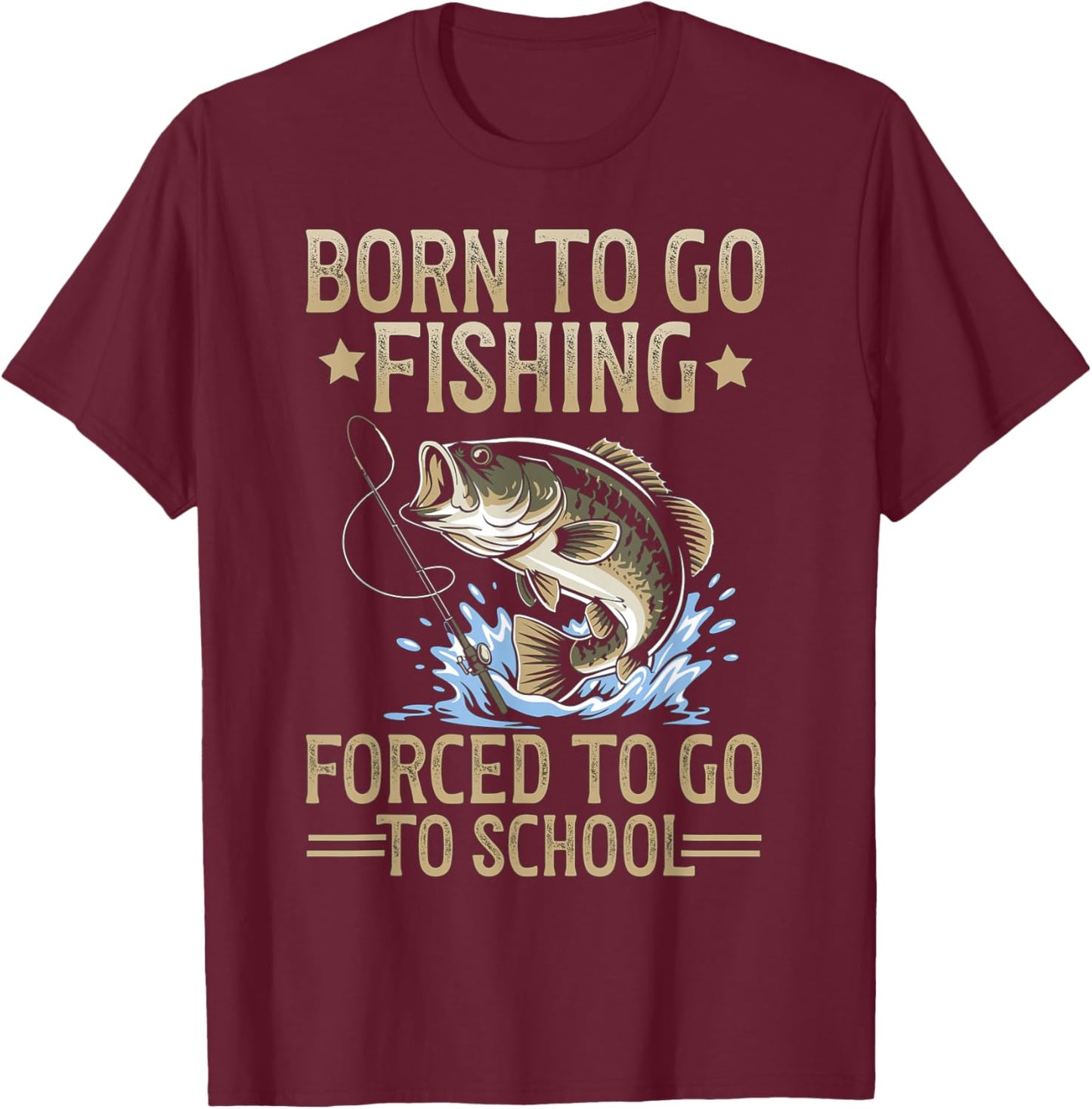 Born to Fish Forced to Go to School Men Kids Fishing Boys T-Shirt - T-Shirt | Maroon