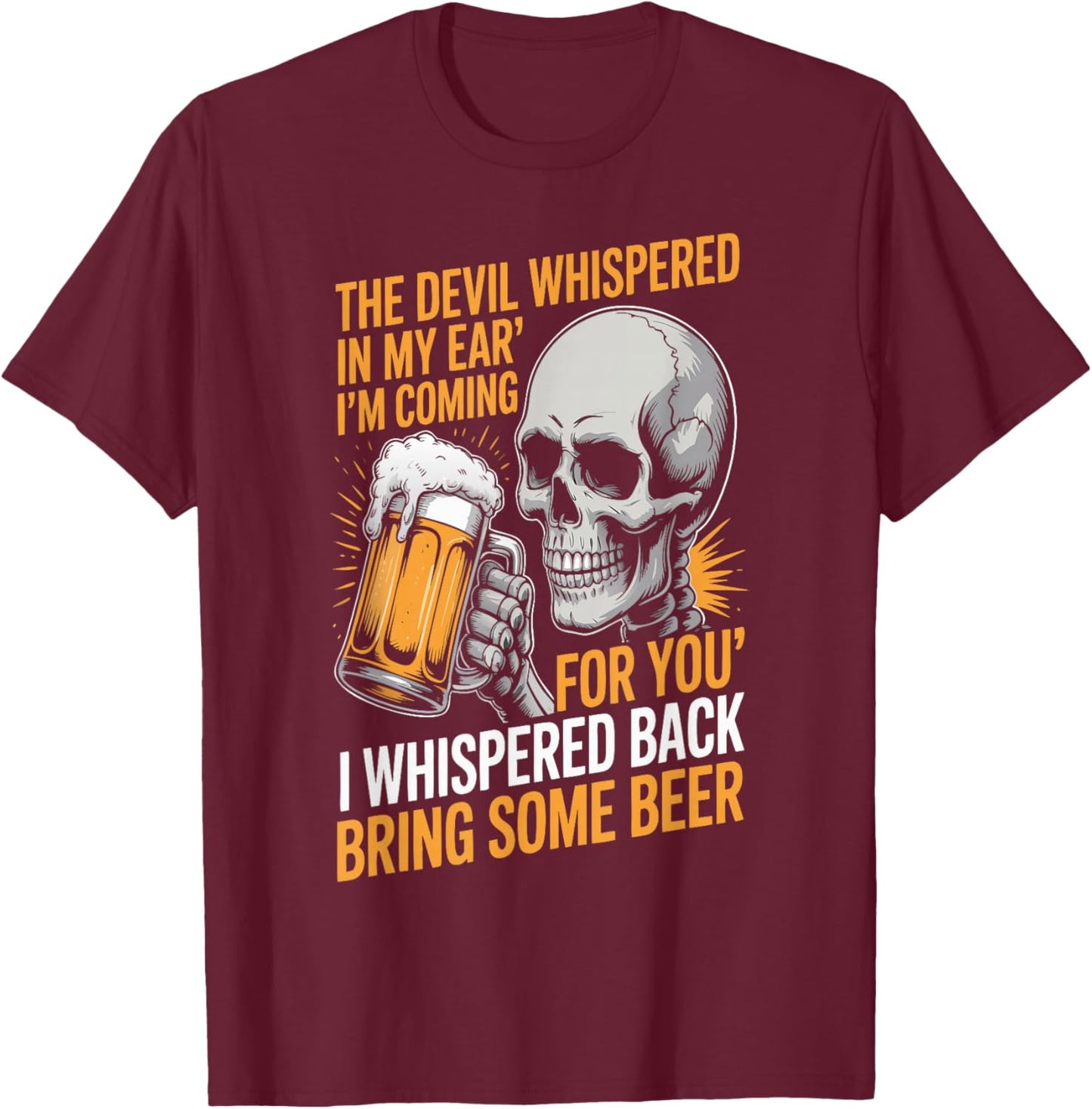 The Devil Whispered in My Ear I Whispered Back Bring Quote T-Shirt - T-Shirt | Maroon