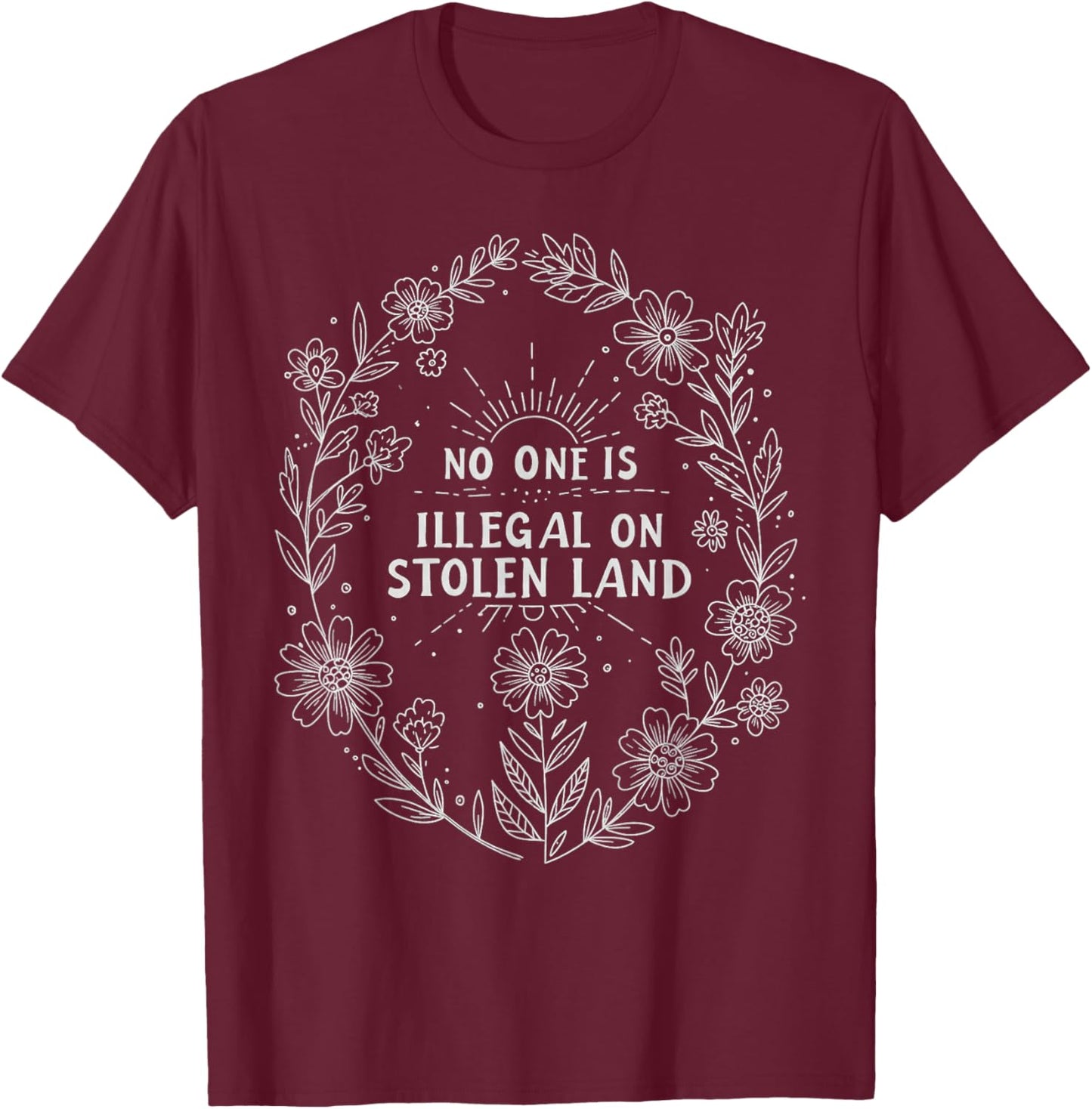 No One is Illegal On Stolen Land T-Shirt - T-Shirt | Maroon