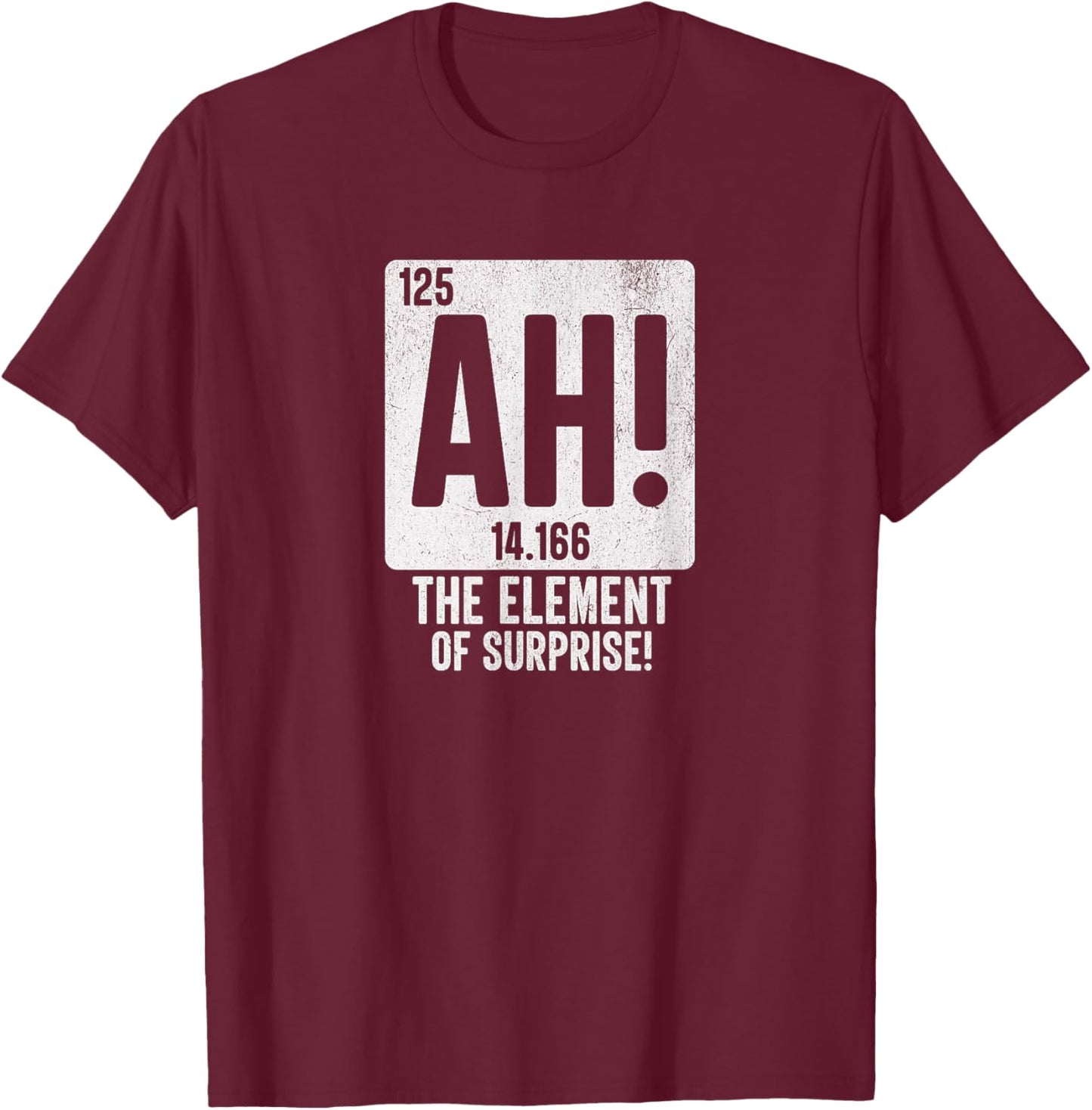 Periodic Table Shirt Men Women Ah The Element of Surprise T-Shirt - T-Shirt | Maroon