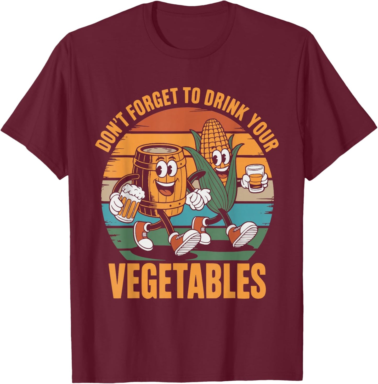 Don't Forget to Drink Your Vegetables Funny T-Shirt - T-Shirt | Maroon