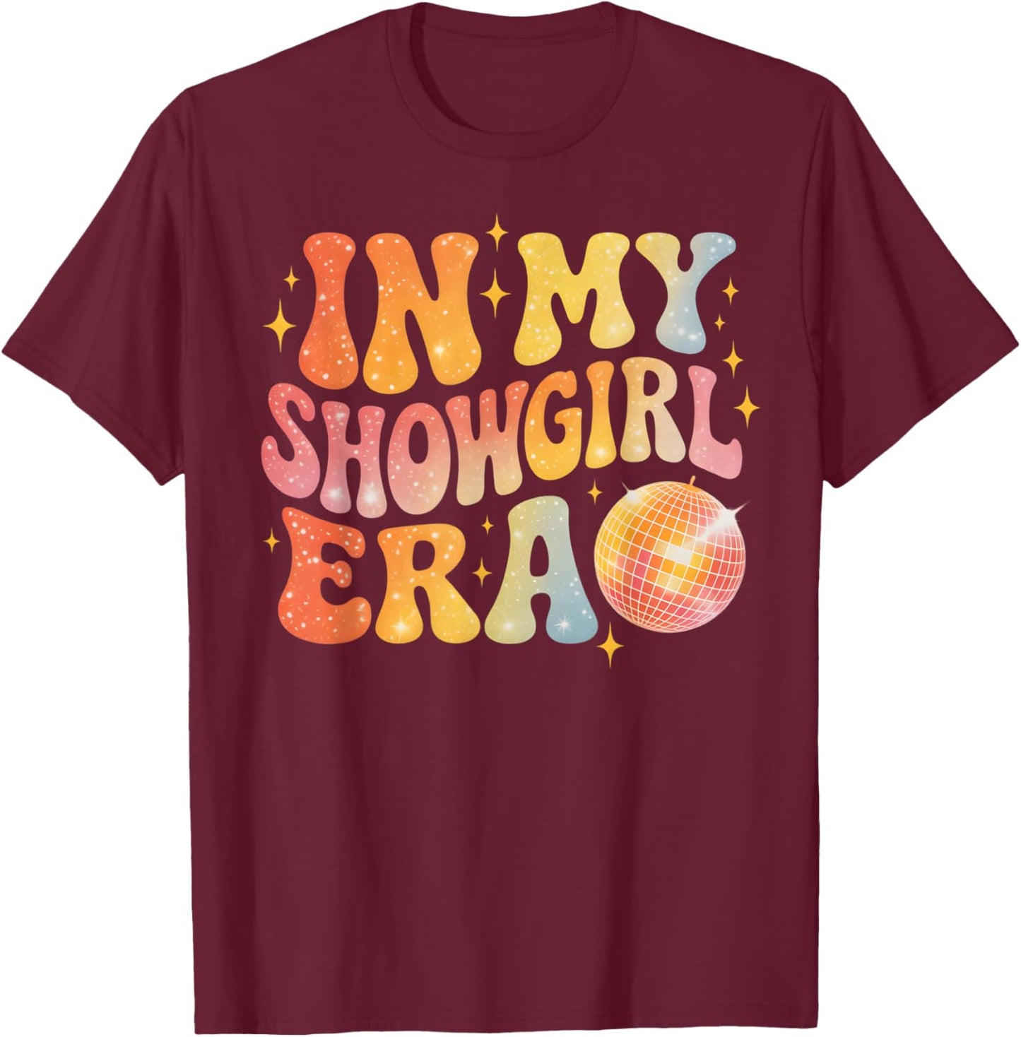 in My Show Girl Era Women Girls T-Shirt - T-Shirt | Maroon