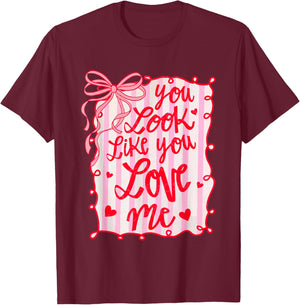 You Look Like You Love Me Coquette Bow Cute Girly Valentine T-Shirt - T-Shirt | Maroon