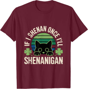 If I Shenan Once I'll Shenanigan T-Shirt - T-Shirt | Maroon