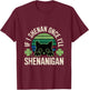 If I Shenan Once I'll Shenanigan T-Shirt - T-Shirt | Maroon