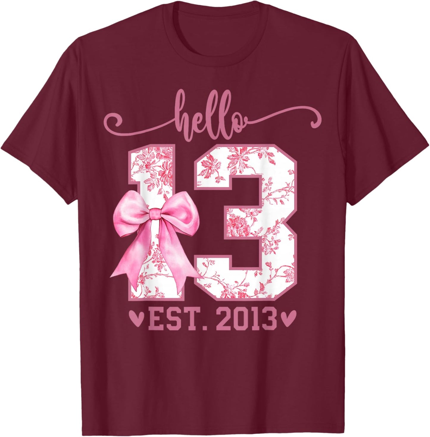 Hello Thirteen EST 2013 13th Birthday Coquette 13 Year Girl T-Shirt - T-Shirt | Maroon