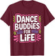 Dance Buddies for Life Dancer Friendship Rhythm T-Shirt - T-Shirt | Maroon