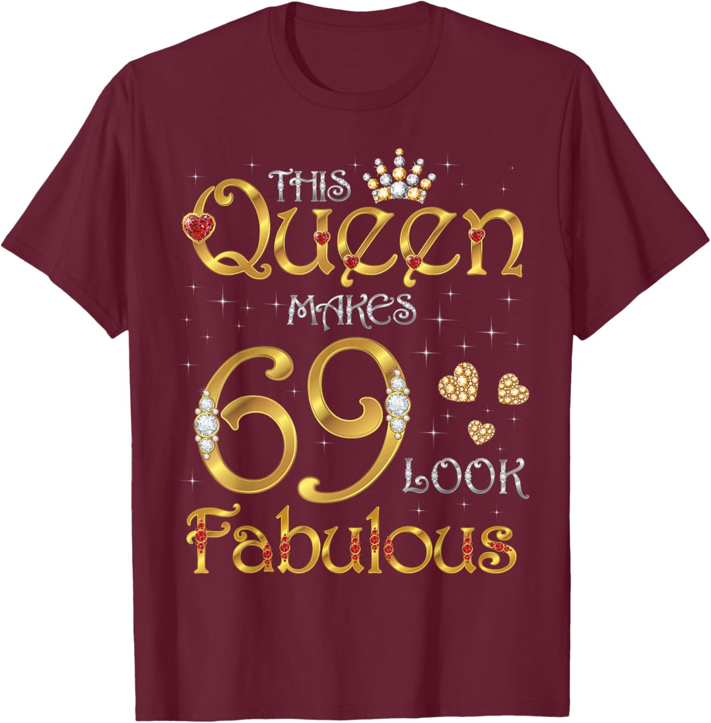 This Queen Makes 69 Look Fabulous, 69 Years Old Birthday T-Shirt - T-Shirt | Maroon
