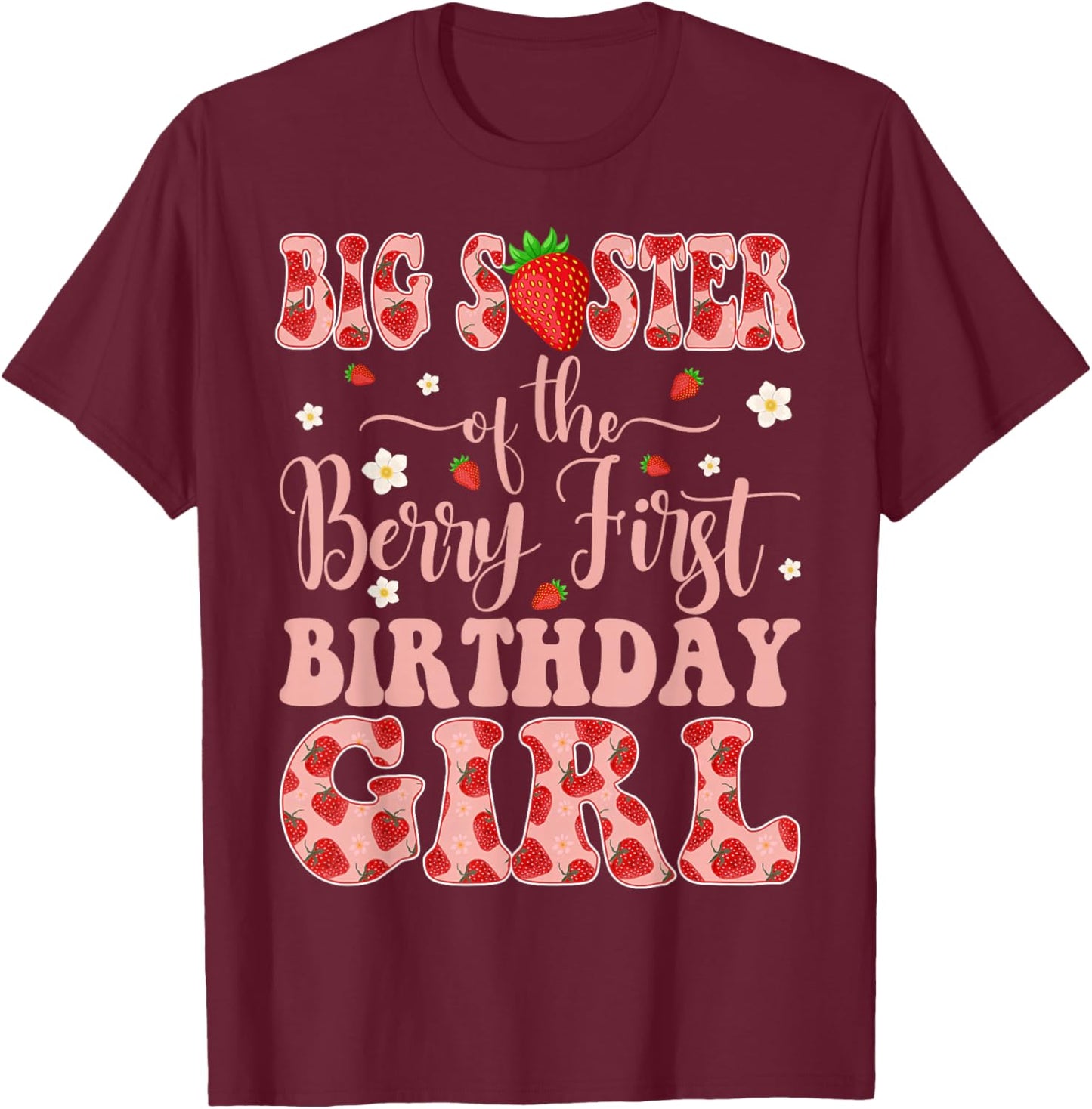 Big Sister of The Berry First Birthday Girl Strawberry T-Shirt - T-Shirt | Maroon