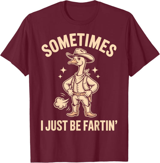 Sometimes I Just Be Fartin Funny Cowboy Goose Meme T-Shirt - T-Shirt | Maroon
