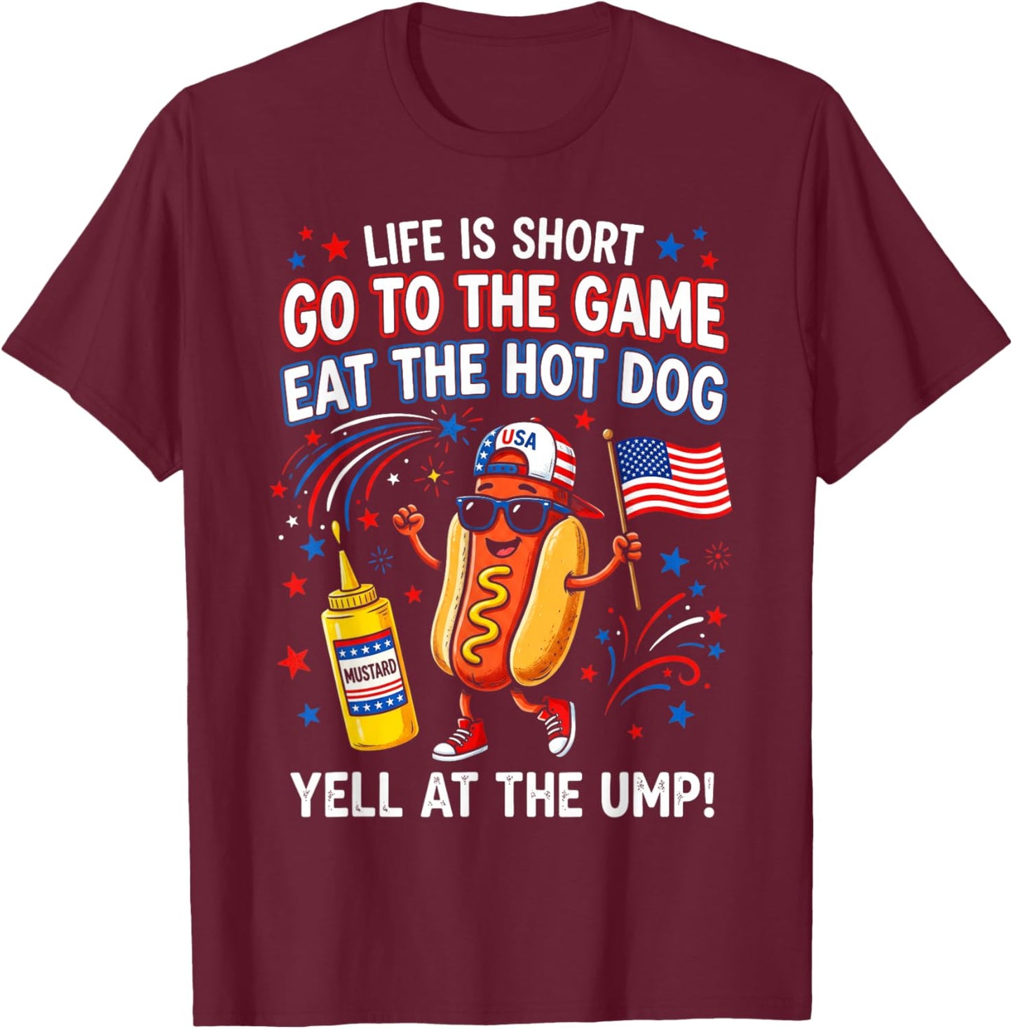 Life is Short Go to The Game Eat The Hot Dog Yell At The Ump T-Shirt - T-Shirt | Maroon