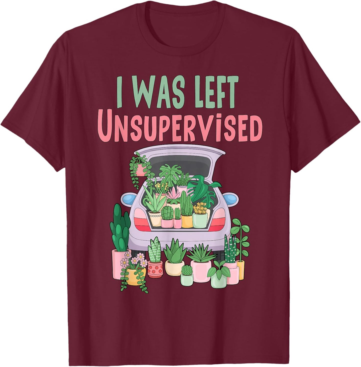 I was Left Unsupervised Funny Gardening Mom Mother's Day T-Shirt - T-Shirt | Maroon